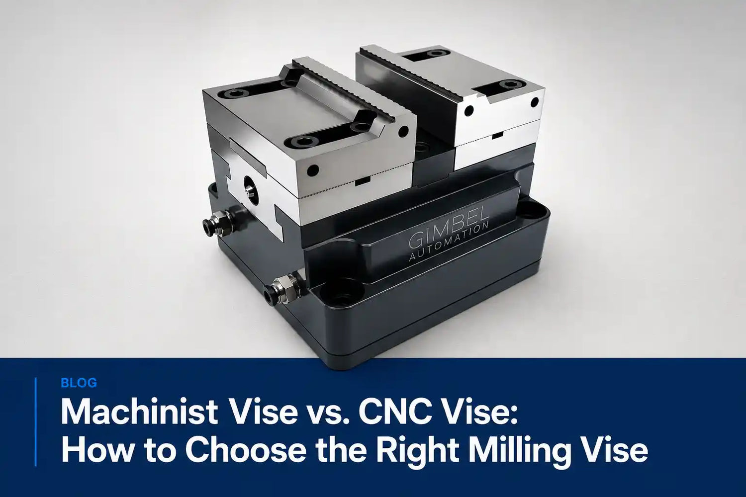 Machinist Vise vs. CNC Vise: How to Choose a Milling Vise
